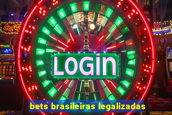 bets brasileiras legalizadas